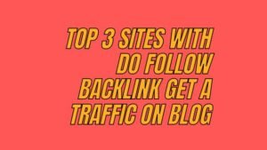 Top 3 sites with do follow backlink get a traffic on Blog