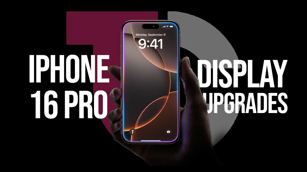 iPhone 16 Pro Max Display Upgrades